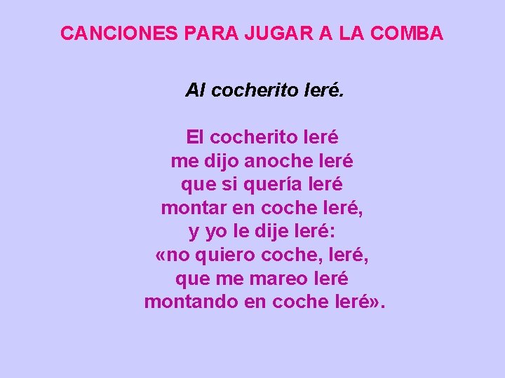 CANCIONES PARA JUGAR A LA COMBA Al cocherito leré. El cocherito leré me dijo