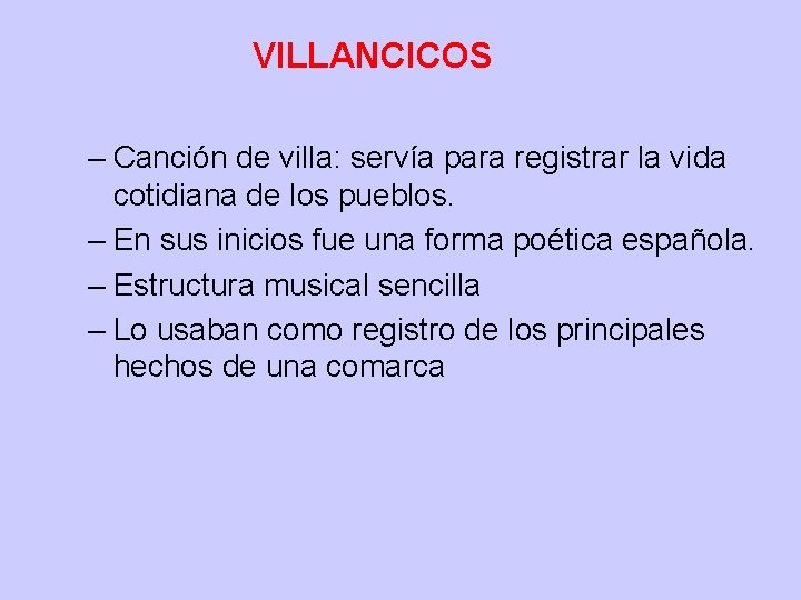  VILLANCICOS – Canción de villa: servía para registrar la vida cotidiana de los