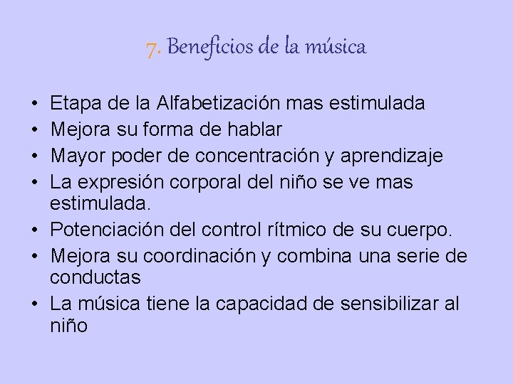 7. Beneficios de la música • • Etapa de la Alfabetización mas estimulada Mejora