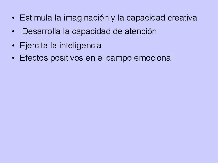  • Estimula la imaginación y la capacidad creativa • Desarrolla la capacidad de