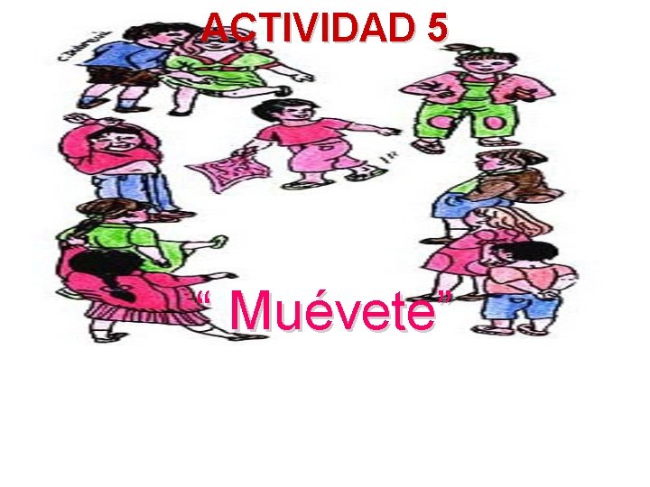 ACTIVIDAD 5 ACTIVIDAD 7 “ Muévete” 