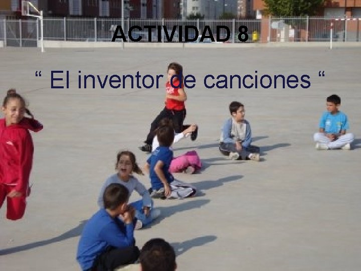 ACTIVIDAD 8 “ El inventor de canciones “ 