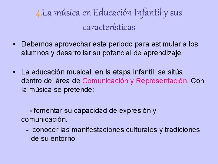 4. La música en Educación Infantil y sus características • Debemos aprovechar este periodo