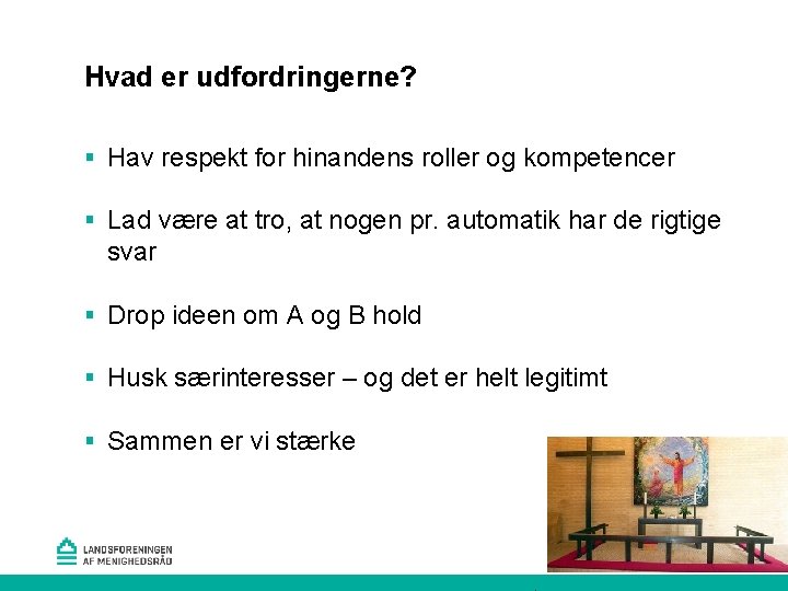 Hvad er udfordringerne? § Hav respekt for hinandens roller og kompetencer § Lad være