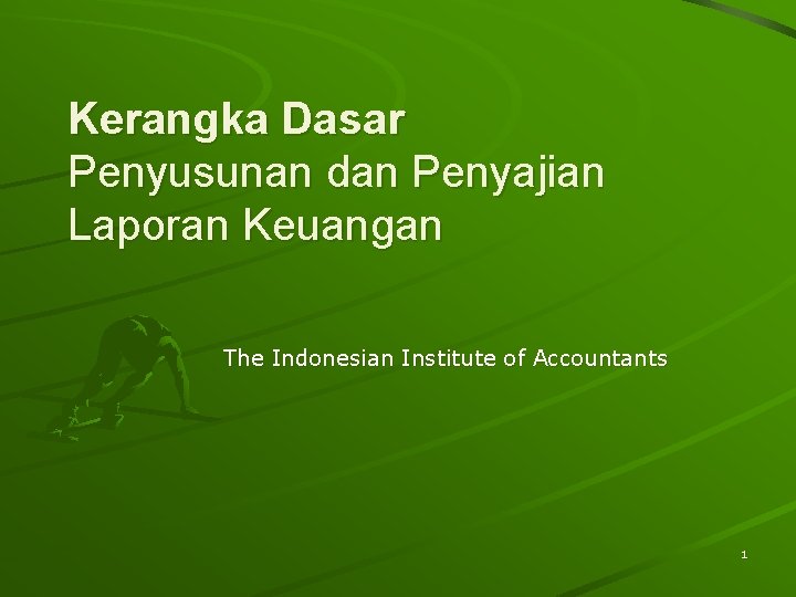 Kerangka Dasar Penyusunan dan Penyajian Laporan Keuangan The Indonesian Institute of Accountants 1 