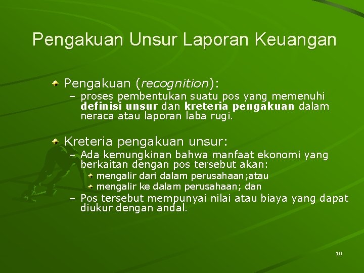 Pengakuan Unsur Laporan Keuangan Pengakuan (recognition): – proses pembentukan suatu pos yang memenuhi definisi