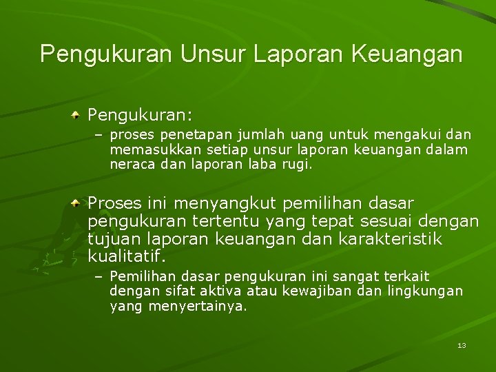 Pengukuran Unsur Laporan Keuangan Pengukuran: – proses penetapan jumlah uang untuk mengakui dan memasukkan