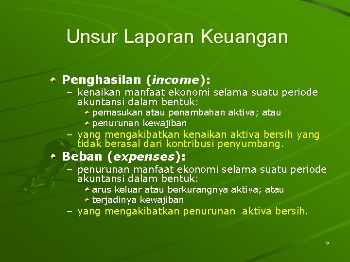 Unsur Laporan Keuangan Penghasilan (income): – kenaikan manfaat ekonomi selama suatu periode akuntansi dalam