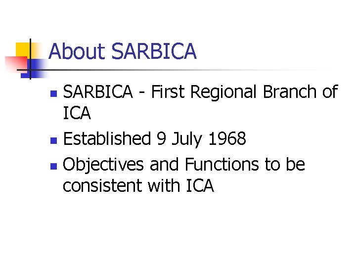 About SARBICA - First Regional Branch of ICA n Established 9 July 1968 n