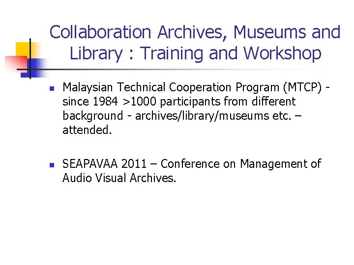 Collaboration Archives, Museums and Library : Training and Workshop n n Malaysian Technical Cooperation