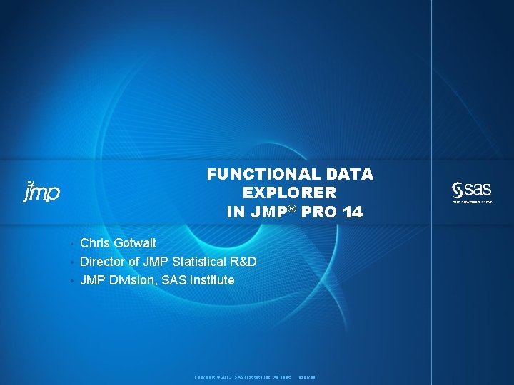 FUNCTIONAL DATA EXPLORER IN JMP® PRO 14 Chris Gotwalt • Director of JMP Statistical