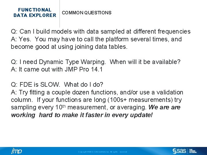 FUNCTIONAL DATA EXPLORER COMMON QUESTIONS Q: Can I build models with data sampled at