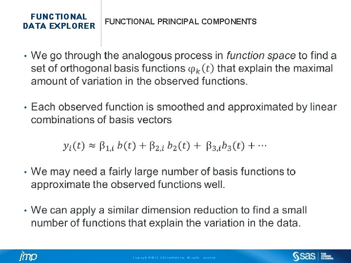 FUNCTIONAL DATA EXPLORER FUNCTIONAL PRINCIPAL COMPONENTS Copyright © 2013, SAS Institute Inc. All rights