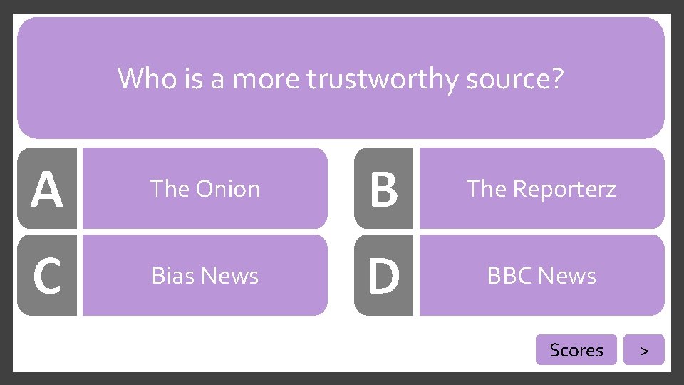 Who is a more trustworthy source? The Onion The Reporterz Bias News BBC News