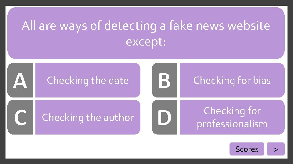 All are ways of detecting a fake news website except: Checking the date Checking