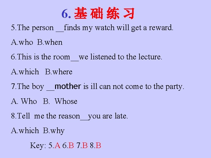 6. 基 础 练 习 5. The person __finds my watch will get a