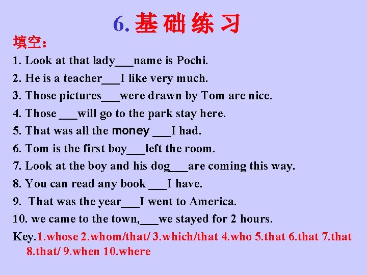 填空： 6. 基 础 练 习 1. Look at that lady___name is Pochi. 2.