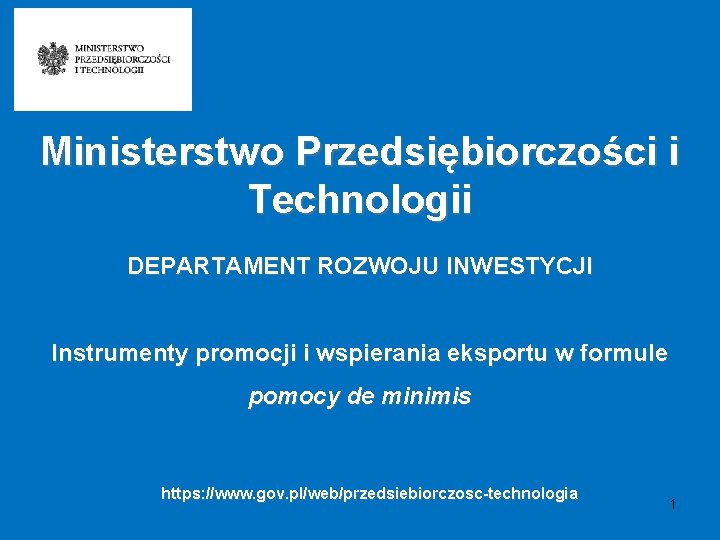 Ministerstwo Przedsiębiorczości i Technologii DEPARTAMENT ROZWOJU INWESTYCJI Instrumenty promocji i wspierania eksportu w formule