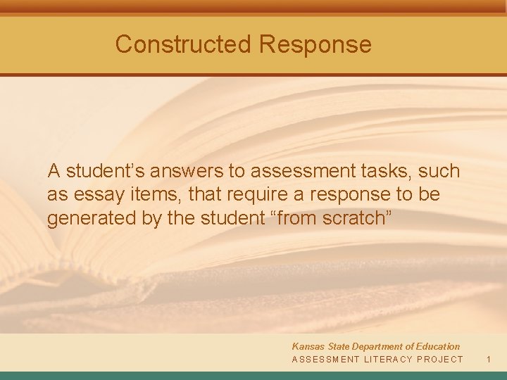 Constructed Response A student’s answers to assessment tasks, such as essay items, that require