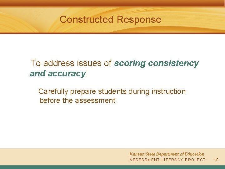 Constructed Response To address issues of scoring consistency and accuracy: Carefully prepare students during