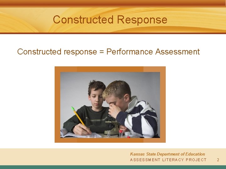 Constructed Response Constructed response = Performance Assessment Kansas State Department of Education A S