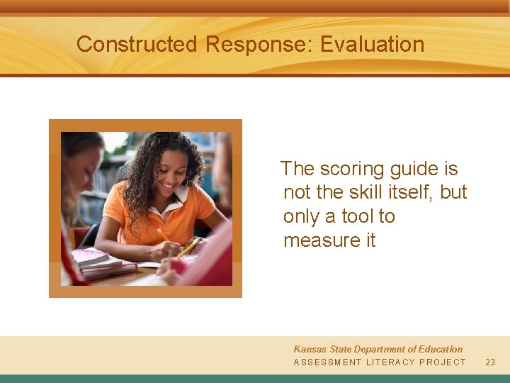 Constructed Response: Evaluation The scoring guide is not the skill itself, but only a