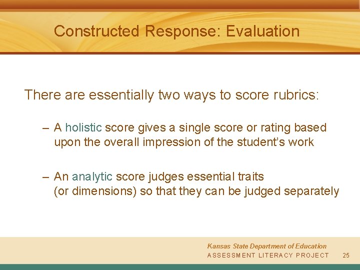 Constructed Response: Evaluation There are essentially two ways to score rubrics: – A holistic