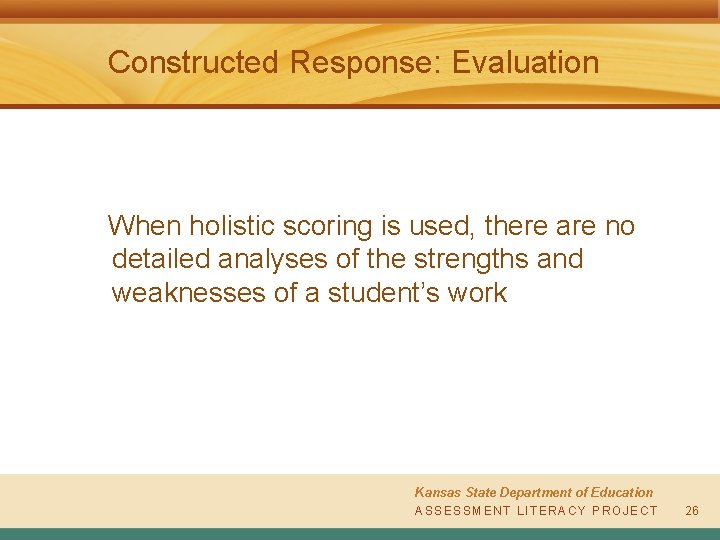 Constructed Response: Evaluation When holistic scoring is used, there are no detailed analyses of