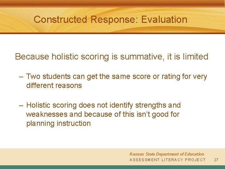 Constructed Response: Evaluation Because holistic scoring is summative, it is limited – Two students