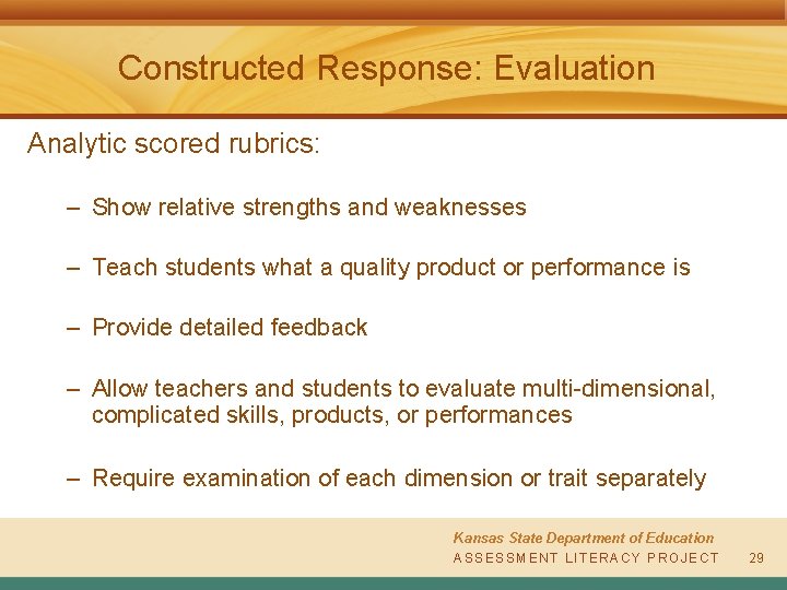 Constructed Response: Evaluation Analytic scored rubrics: – Show relative strengths and weaknesses – Teach