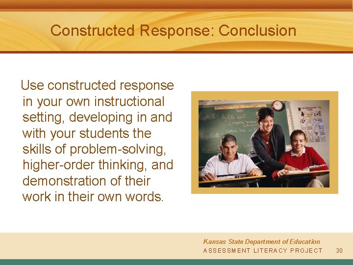 Constructed Response: Conclusion Use constructed response in your own instructional setting, developing in and