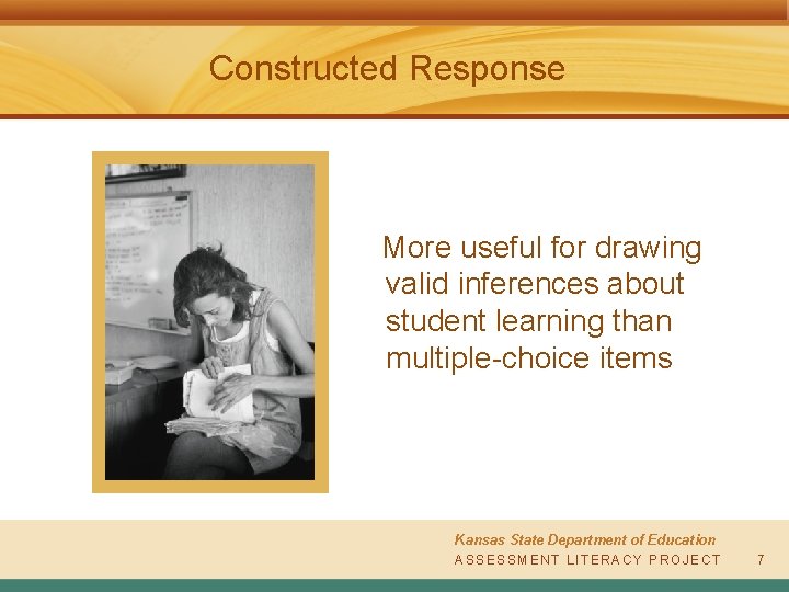 Constructed Response More useful for drawing valid inferences about student learning than multiple-choice items