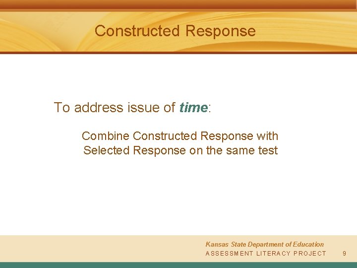 Constructed Response To address issue of time: Combine Constructed Response with Selected Response on