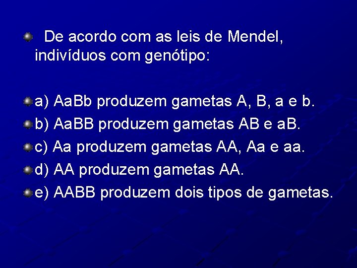 De acordo com as leis de Mendel, indivíduos com genótipo: a) Aa. Bb produzem