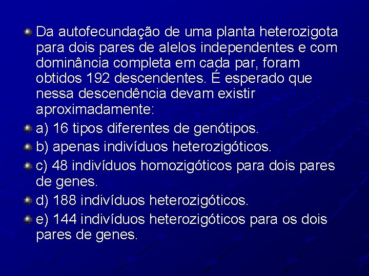 Da autofecundação de uma planta heterozigota para dois pares de alelos independentes e com