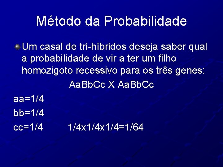 Método da Probabilidade Um casal de tri-híbridos deseja saber qual a probabilidade de vir