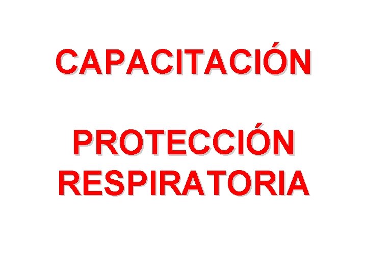 CAPACITACIÓN PROTECCIÓN RESPIRATORIA CAPACITACIÓN PROTECCIÓN RESPIRATORIA