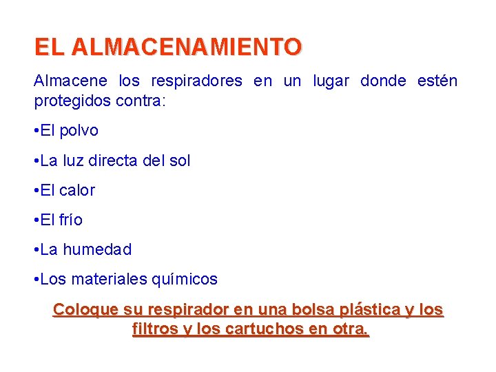 EL ALMACENAMIENTO Almacene los respiradores en un lugar donde estén protegidos contra: • El EL ALMACENAMIENTO Almacene los respiradores en un lugar donde estén protegidos contra: • El