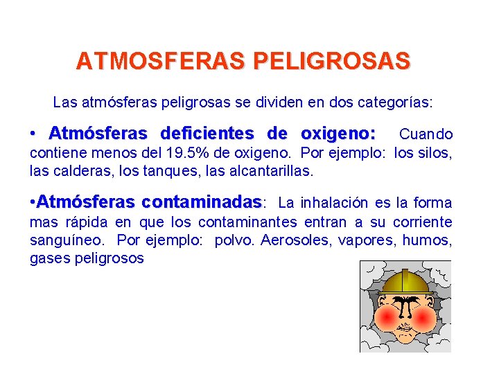 ATMOSFERAS PELIGROSAS Las atmósferas peligrosas se dividen en dos categorías: • Atmósferas deficientes de ATMOSFERAS PELIGROSAS Las atmósferas peligrosas se dividen en dos categorías: • Atmósferas deficientes de