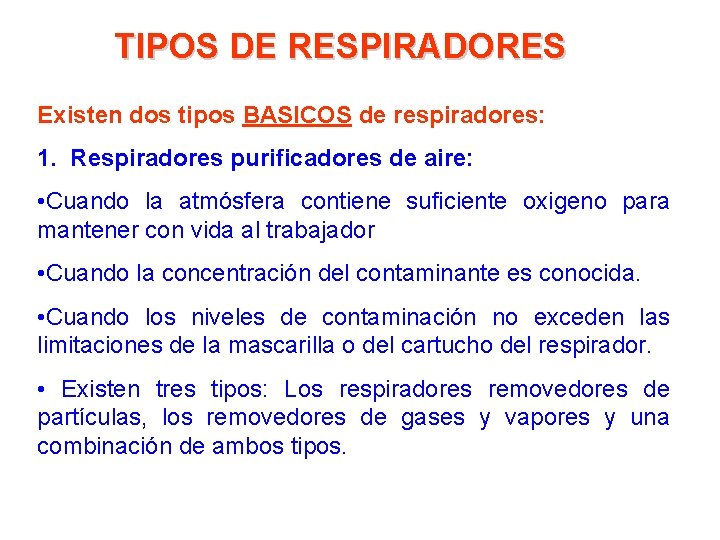 TIPOS DE RESPIRADORES Existen dos tipos BASICOS de respiradores: 1. Respiradores purificadores de aire: TIPOS DE RESPIRADORES Existen dos tipos BASICOS de respiradores: 1. Respiradores purificadores de aire: