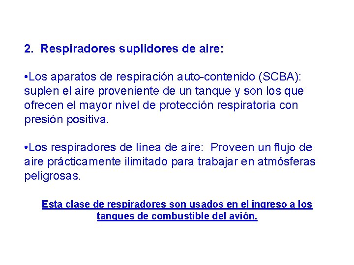 2. Respiradores suplidores de aire: • Los aparatos de respiración auto-contenido (SCBA): suplen el 2. Respiradores suplidores de aire: • Los aparatos de respiración auto-contenido (SCBA): suplen el
