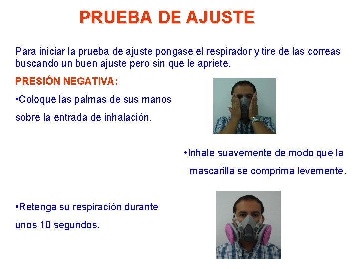 PRUEBA DE AJUSTE Para iniciar la prueba de ajuste pongase el respirador y tire PRUEBA DE AJUSTE Para iniciar la prueba de ajuste pongase el respirador y tire