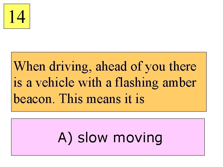 14 When driving, ahead of you there is a vehicle with a flashing amber