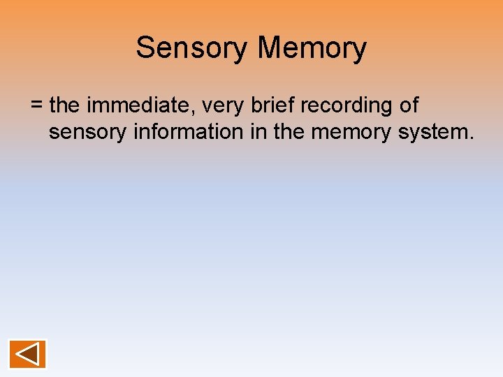 Sensory Memory = the immediate, very brief recording of sensory information in the memory