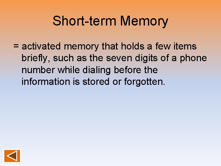 Short-term Memory = activated memory that holds a few items briefly, such as the