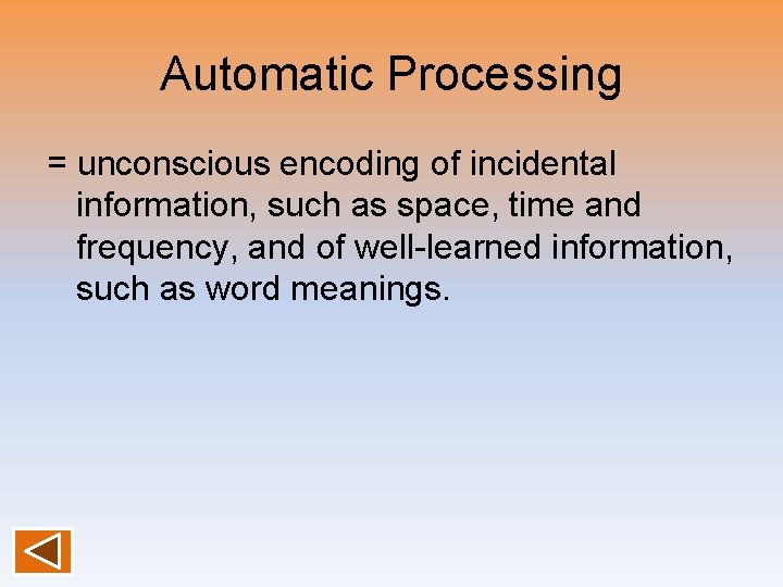 Automatic Processing = unconscious encoding of incidental information, such as space, time and frequency,