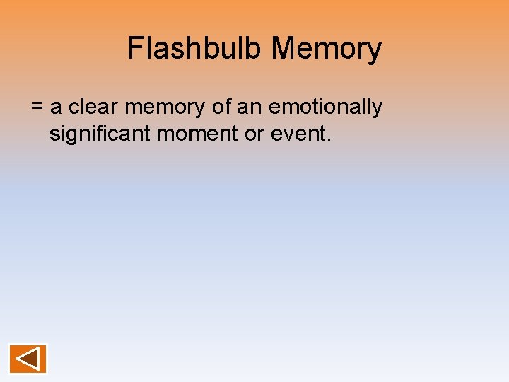 Flashbulb Memory = a clear memory of an emotionally significant moment or event. 