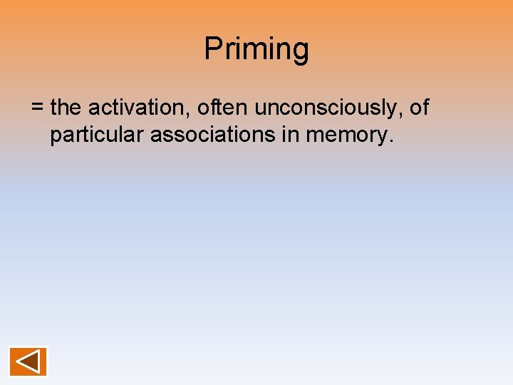 Priming = the activation, often unconsciously, of particular associations in memory. 