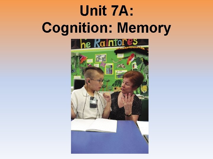 Unit 7 A: Cognition: Memory 