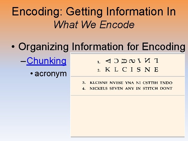 Encoding: Getting Information In What We Encode • Organizing Information for Encoding – Chunking